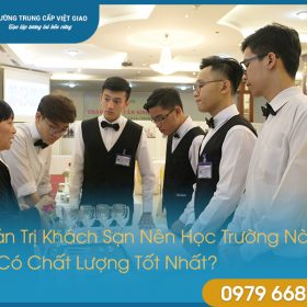 Quản Trị Khách Sạn Nên Học Trường Nào Để Có Chất Lượng Tốt Nhất?