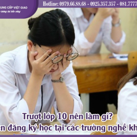 Trượt lớp 10 nên làm gì? Có nên đăng ký học tại các trường nghề không?